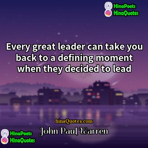 John Paul Warren Quotes | Every great leader can take you back